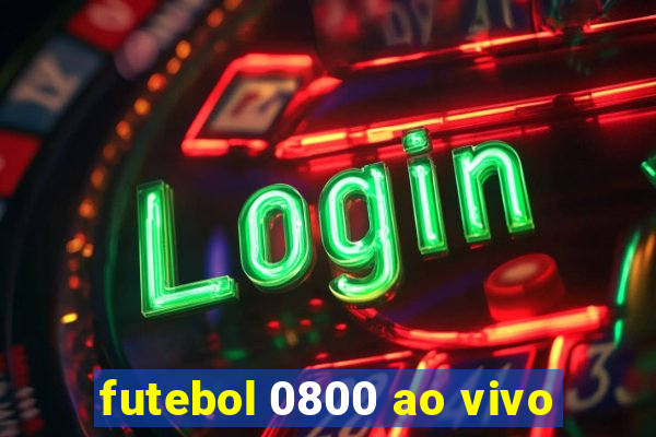 futebol 0800 ao vivo